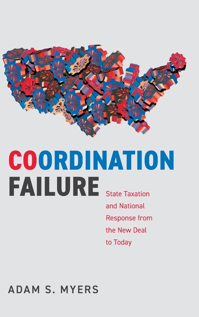 Coordination Failure: State Taxation and National Response from the New Deal to Today