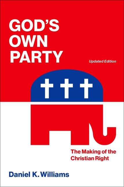 God`s Own Party: The Making of the Christian Right, Updated Edition