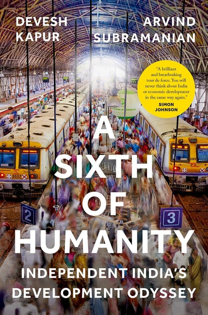 A Sixth of Humanity: Independent India's Development Odyssey