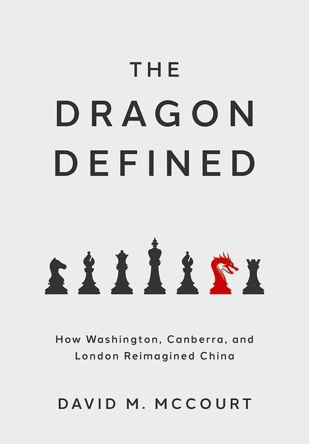The Dragon Defined: How Washington, Canberra, and London Reimagined China