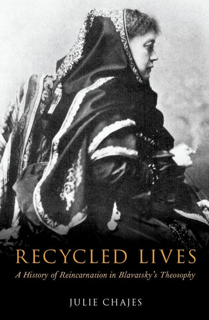 Recycled Lives: A History of Reincarnation in Blavatsky's Theosophy