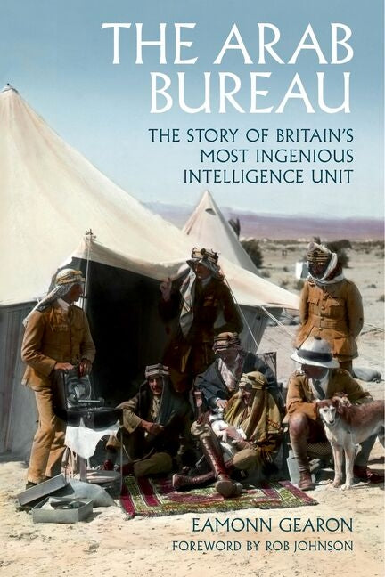 The Arab Bureau: The Story of Britain's Most Ingenious Intelligence Unit