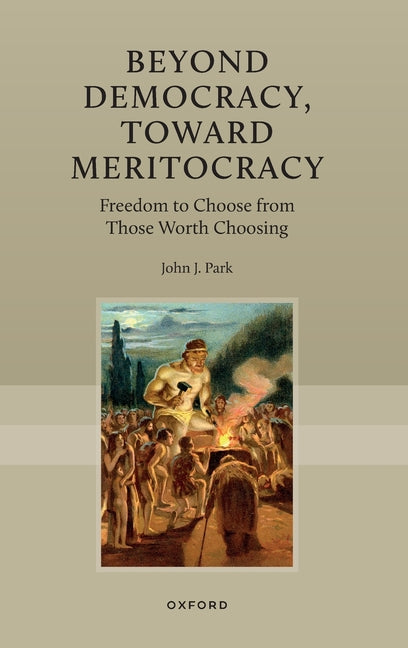 Beyond Democracy, Toward Meritocracy: Freedom to Choose from Those Worth Choosing