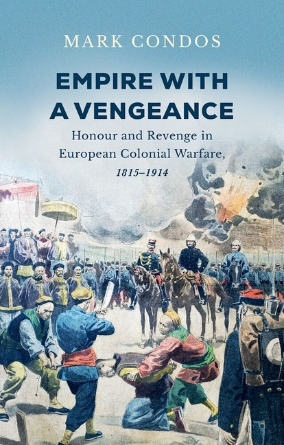 Empire with a Vengeance: Honour and Revenge in European Colonial Warfare, 1815-1914