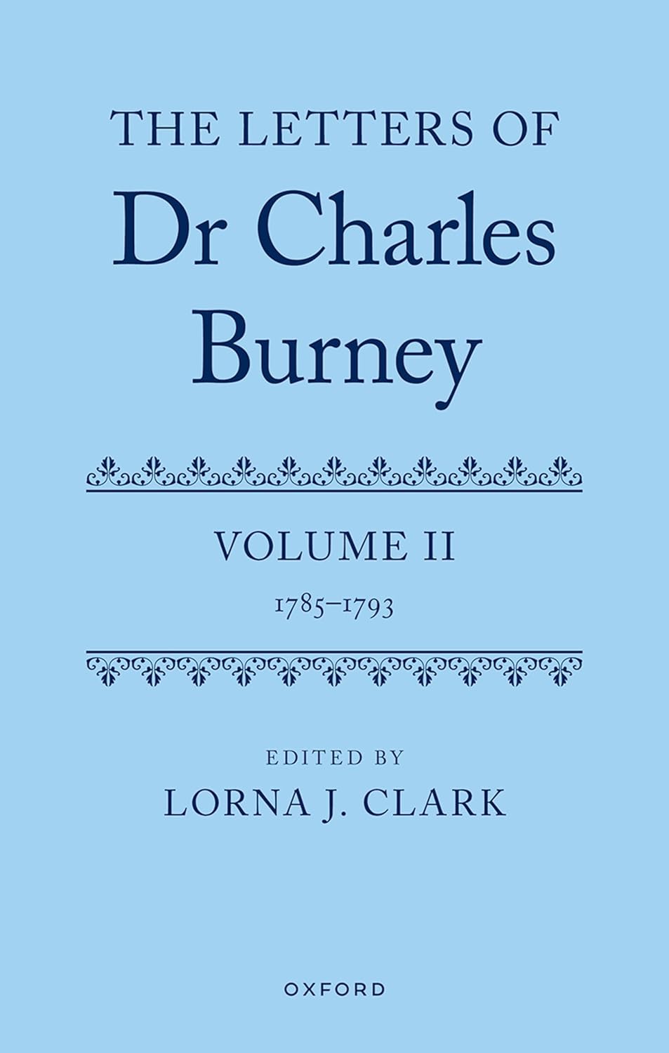 The Letters of Dr Charles Burney: Volume II: 1785-1793