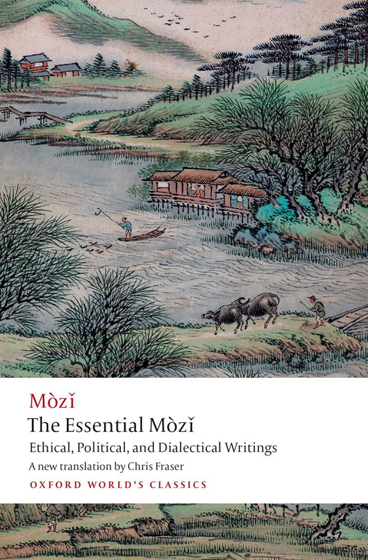 Essential Mozi: Ethical, Political, and Dialectical Writings
