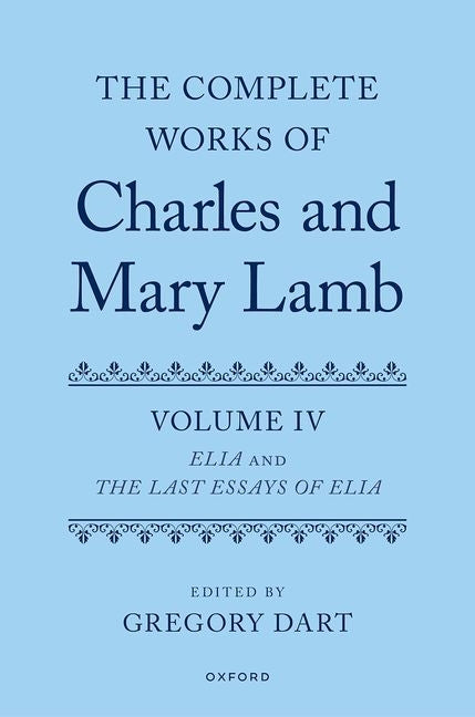 Complete Works of Charles and Mary Lamb, Volume IV: Elia and He Last Essays of Elia