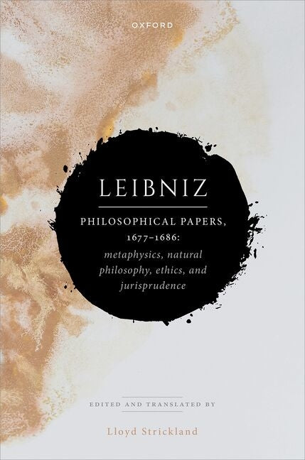 Leibniz: Philosophical Papers, 1677-1686: Metaphysics, Natural Philosophy, Ethics, and Jurisprudence