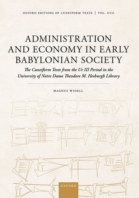 Administration and Economy in Early Babylonian Society: The Cuneiform Texts from the Ur III Period in the University of Notre Dame Theodore M. Hesburg
