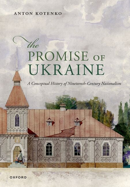 The Promise of Ukraine: A Conceptual History of Nineteenth-Century Nationalism