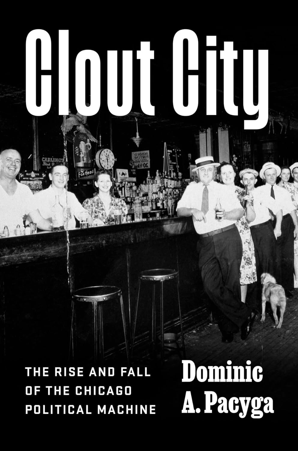 Clout City: The Rise and Fall of the Chicago Political Machine
