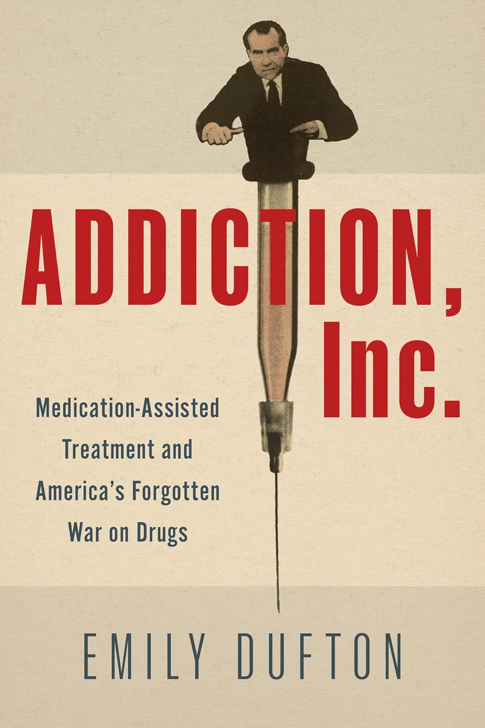 Addiction, Inc.: Medication-Assisted Treatment and America's Forgotten War on Drugs