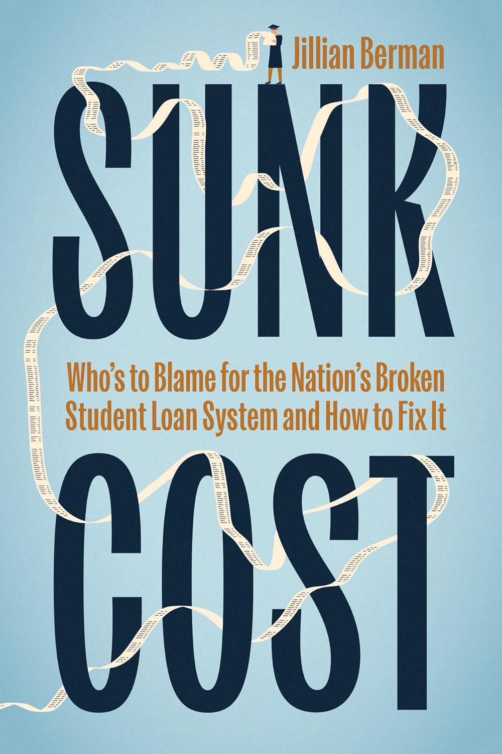 Sunk Cost: Who's to Blame for the Nation's Broken Student Loan System and How to Fix It