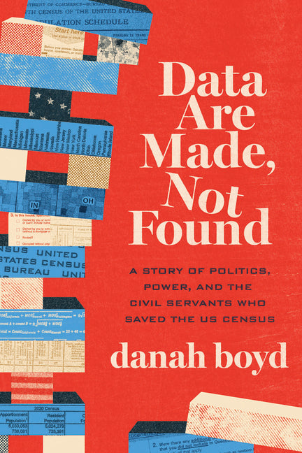 Data Are Made, Not Found: A Story of Politics, Power, and the Civil Servants Who Saved the Us Census