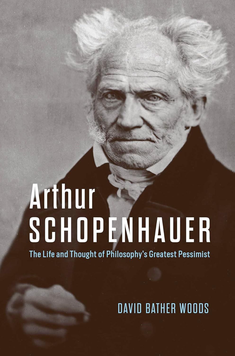 Arthur Schopenhauer: The Life and Thought of Philosophy's Greatest Pessimist