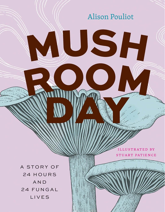 Mushroom Day: A Story of 24 Hours and 24 Fungal Lives