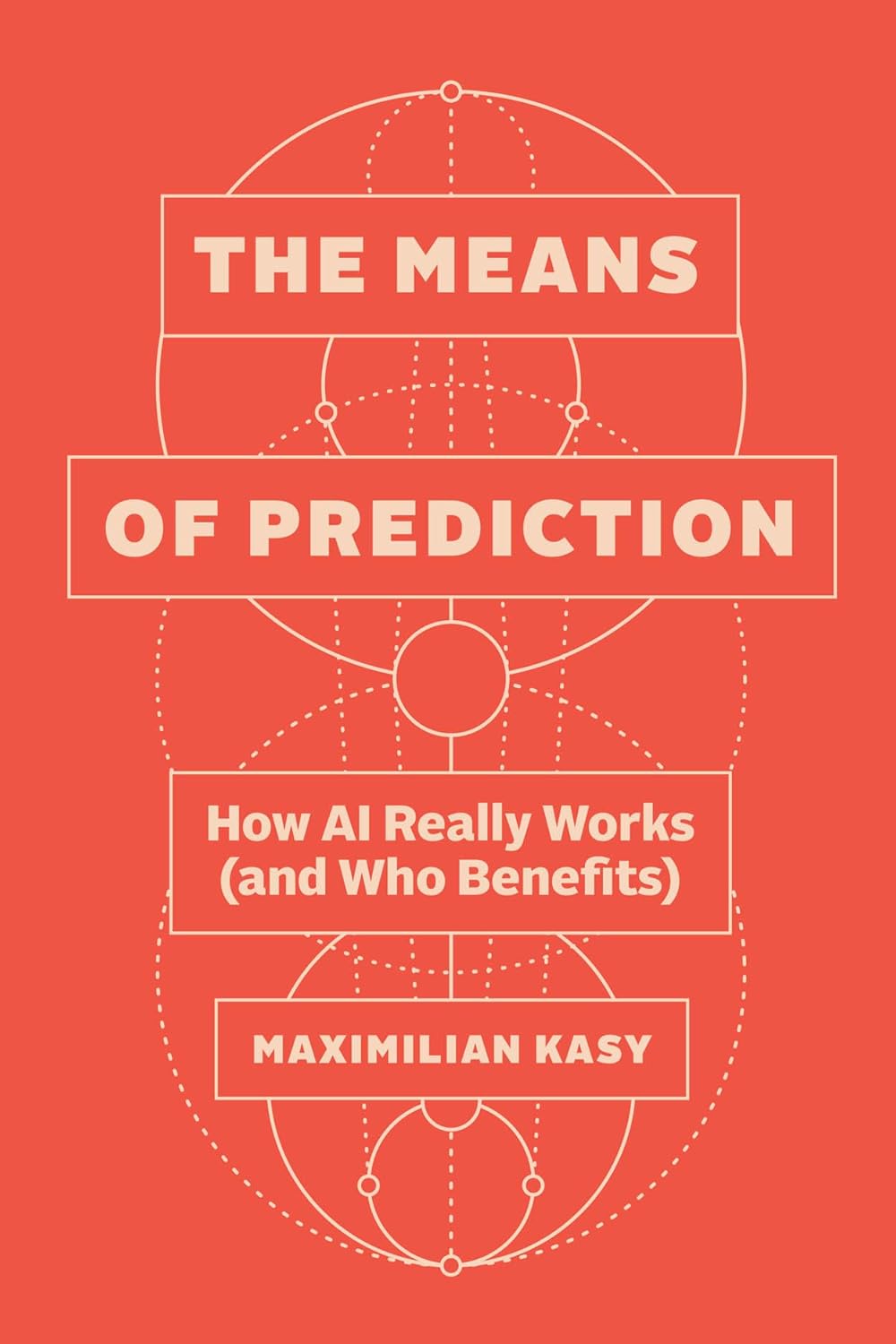 The Means of Prediction: How AI Really Works (and Who Benefits)