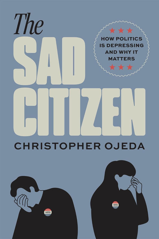 Sad Citizen How Politics Is Depressing and Why It Matters