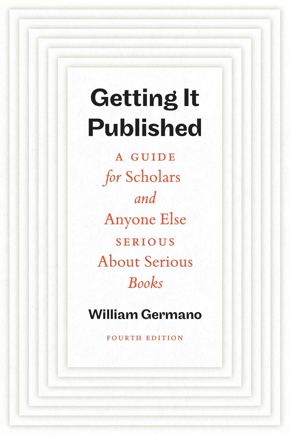 Getting It Published, Fourth Edition: A Guide for Scholars and Anyone Else Serious about Serious Books