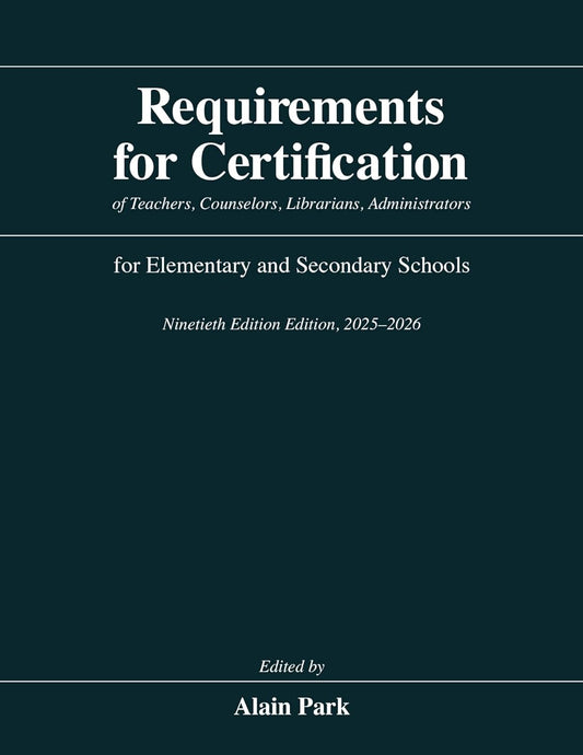 Requirements for Certification of Teachers, Counselors, Librarians, Administrators for Elementary and Secondary Schools, Ninetieth Edition, 2025-2026