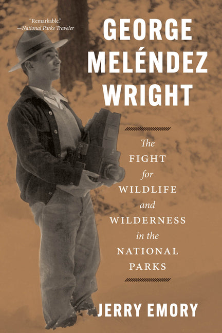 George Melendez Wright: The Fight for Wildlife and Wilderness in the National Parks