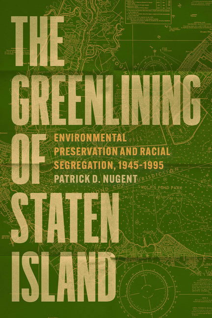 The Greenlining of Staten Island: Environmental Preservation and Racial Segregation, 1945-1995
