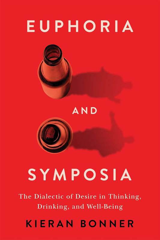 Euphoria and Symposia The Dialectic of Desire in Thinking, Drinking, and Well-Being