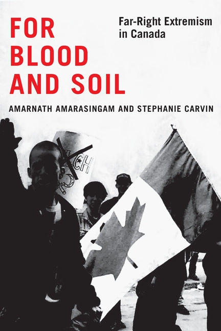 For Blood and Soil: Far-Right Extremism in Canada Volume 5