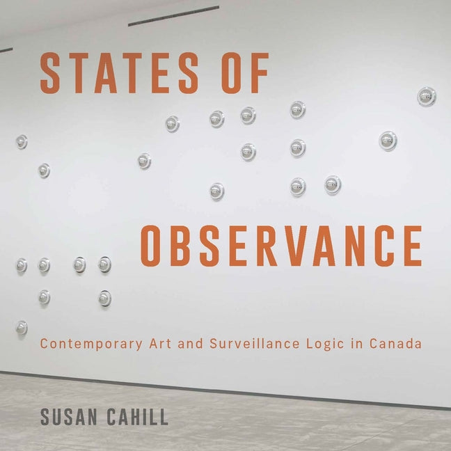 States of Observance: Contemporary Art and Surveillance Logic in Canada