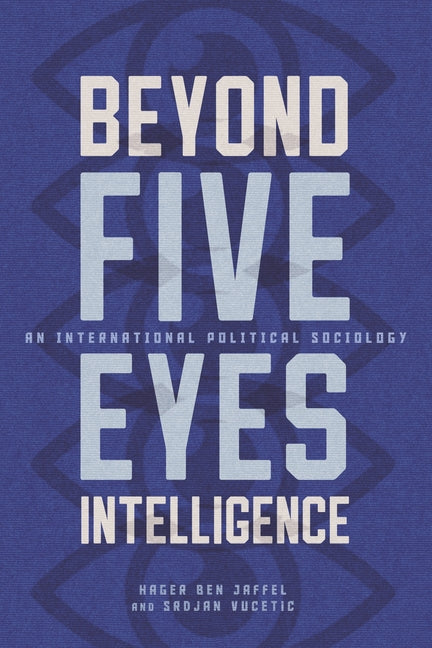 Beyond Five Eyes Intelligence: An International Political Sociology