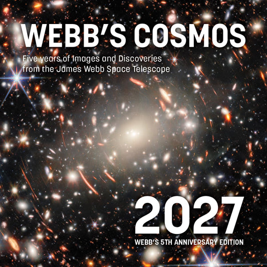 Webb's Cosmos Calendar 2027: Five Years of Images and Discoveries from the James Webb Space Telescope