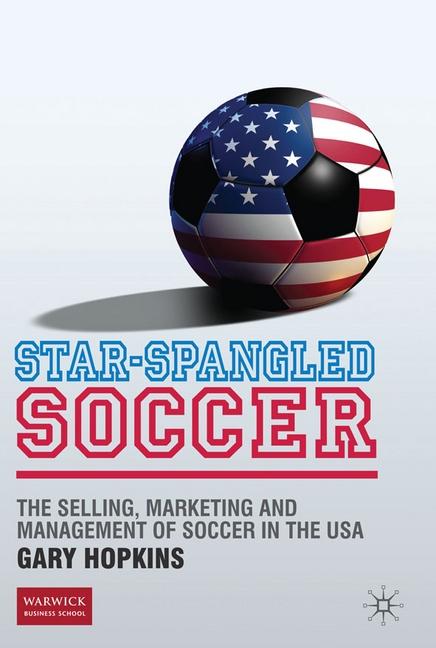 Star-Spangled Soccer: The Selling, Marketing and Management of Soccer in the USA (2010)