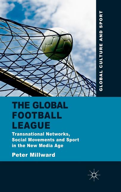 The Global Football League: Transnational Networks, Social Movements and Sport in the New Media Age (2011)
