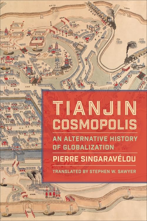 Tianjin Cosmopolis An Alternative History of Globalization