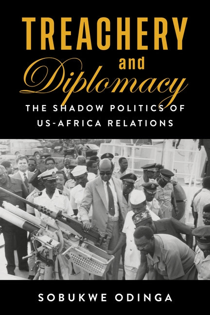Treachery and Diplomacy: The Shadow Politics of Us-Africa Relations