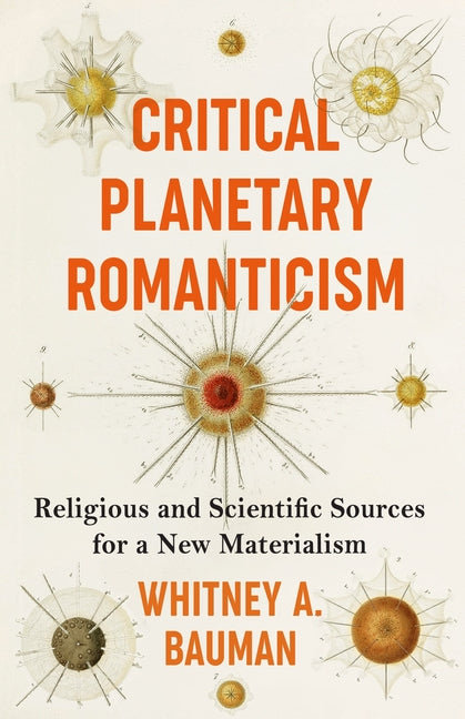 Critical Planetary Romanticism: Religious and Scientific Sources for a New Materialism