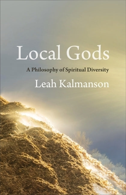 Local Gods: A Philosophy of Spiritual Diversity