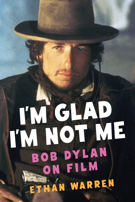 I'm Glad I'm Not Me: Bob Dylan on Film