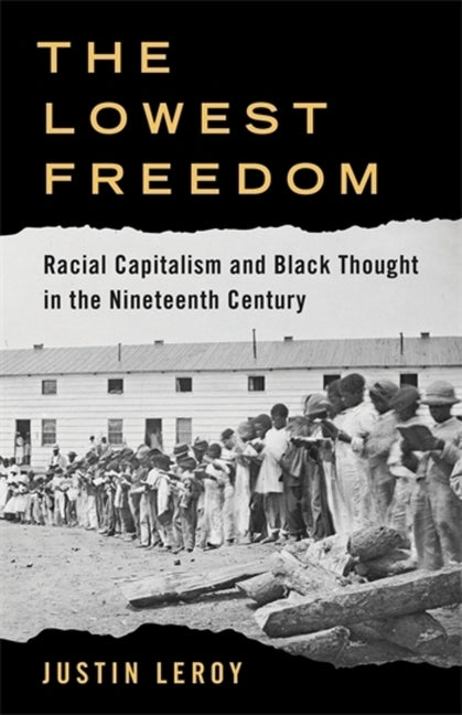 The Lowest Freedom: Racial Capitalism and Black Thought in the Nineteenth Century
