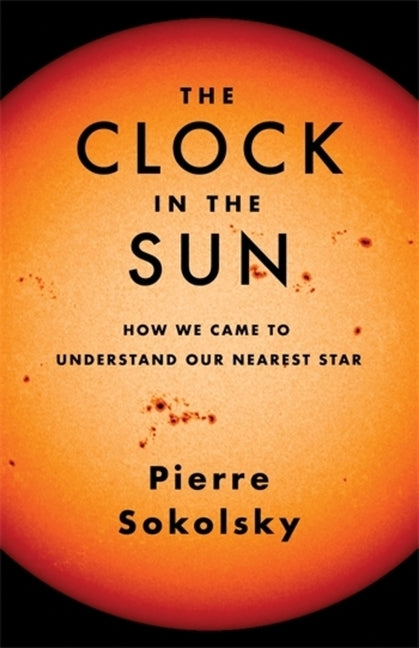 The Clock in the Sun: How We Came to Understand Our Nearest Star