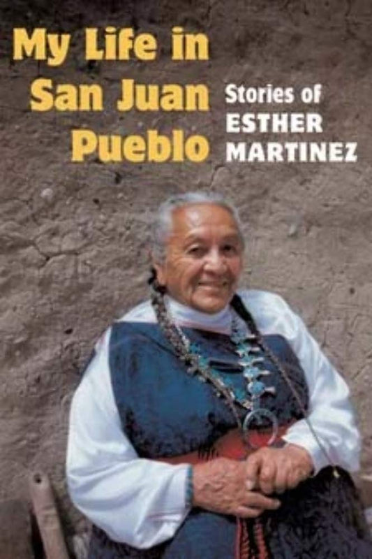 My Life in San Juan Pueblo: Stories of Esther Martinez