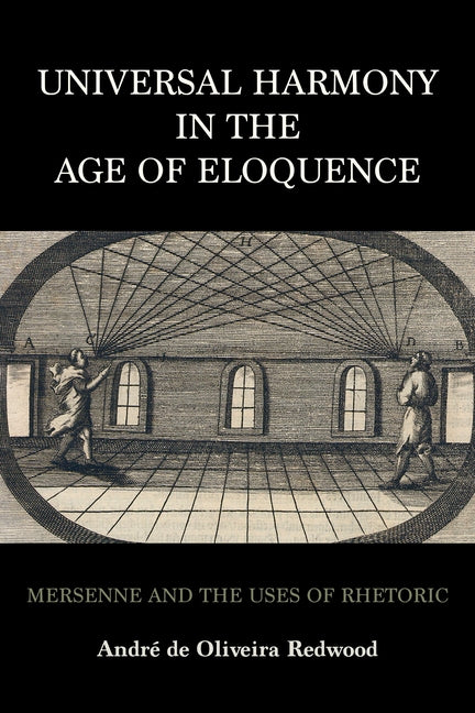 Universal Harmony in the Age of Eloquence: Mersenne and the Uses of Rhetoric