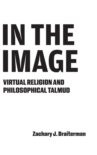 In the Image: Virtual Religion and Philosophical Talmud