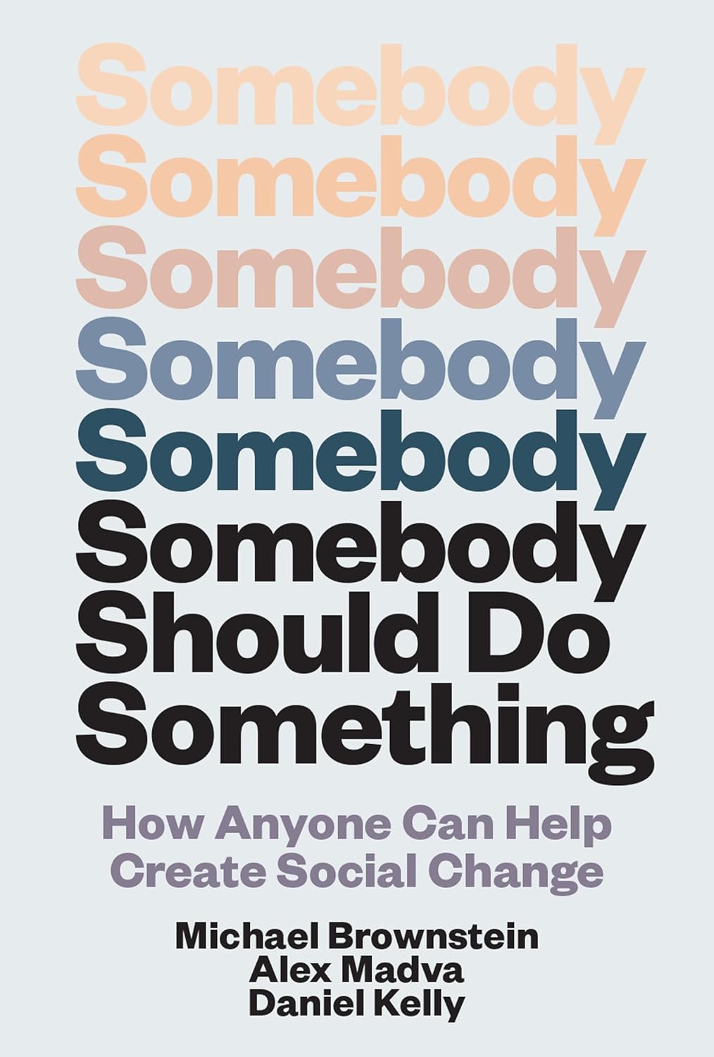Somebody Should Do Something: How Anyone Can Help Create Social Change