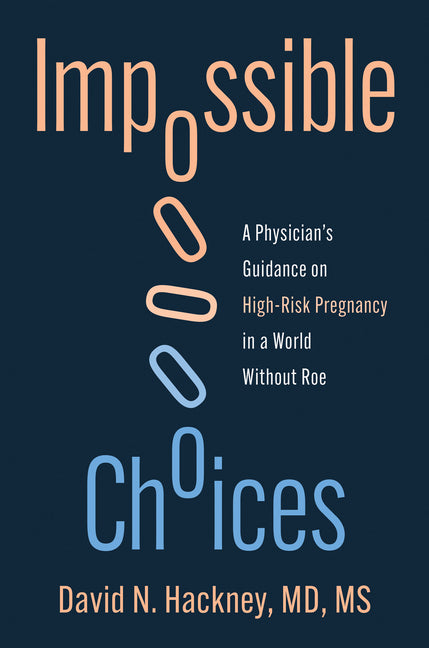 Impossible Choices: A Physician's Guidance on High-Risk Pregnancy in a World Without Roe