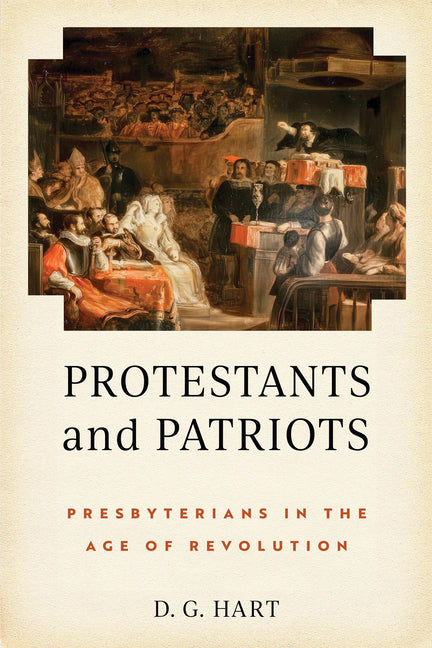 Protestants and Patriots: Presbyterians in the Age of Revolution