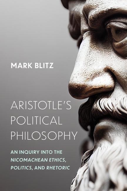 Aristotle's Political Philosophy: An Inquiry Into the Nicomachean Ethics, Politics, and Rhetoric