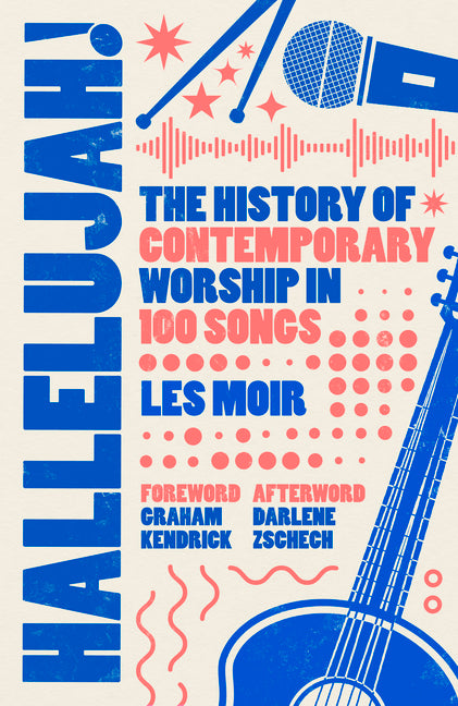 Hallelujah!: The History of Contemporary Worship in 100 Songs
