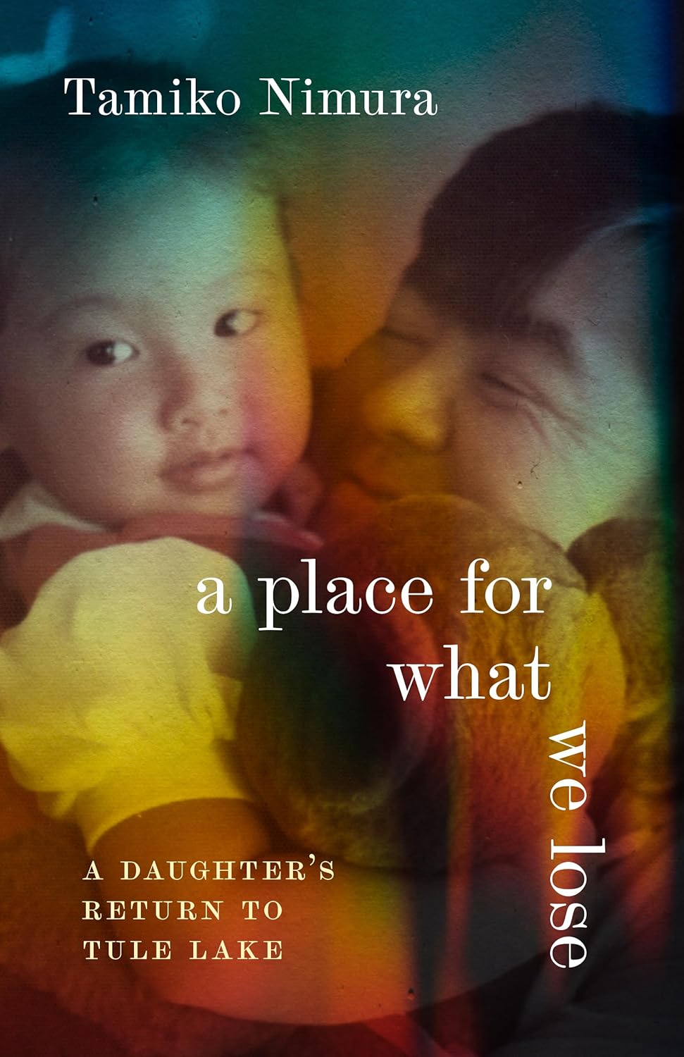 A Place for What We Lose: A Daughter's Return to Tule Lake