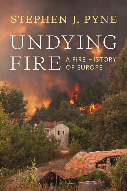 Undying Fire: A Fire History of Europe